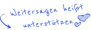 Weitersagen hei�t unterst�tzen